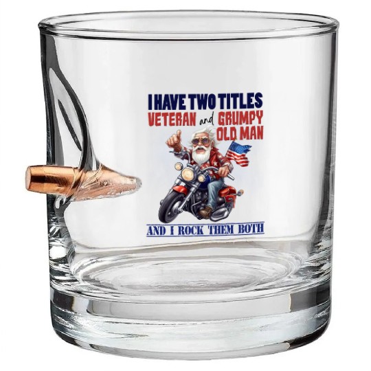 I have two titles veteran grumpy. Bullet Whiskey Glasses