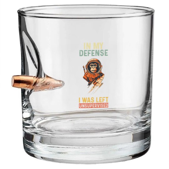 In My Defense I Was Left Unsupervised Monkey Bullet Whiskey Glasses