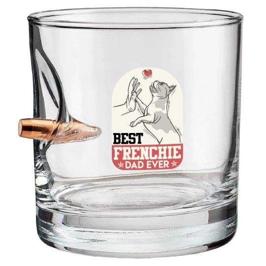 French Bulldog Best Frenchie Dad Ever Frenchie Bullet Whiskey Glasses