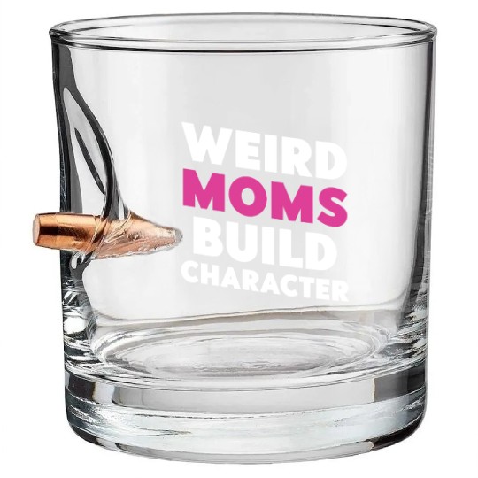 Weird Moms Build Character Bullet Whiskey Glasses