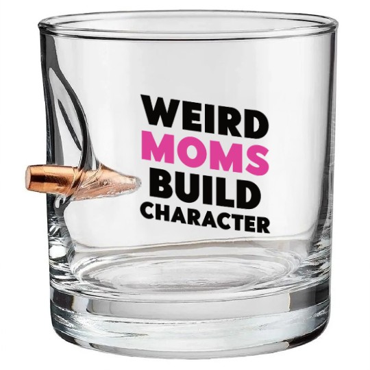 Weird Moms Build Character Bullet Whiskey Glasses