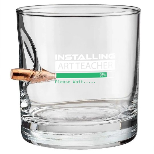 Installing Art Teacher Please Wait Art Teacher Bullet Whiskey Glasses
