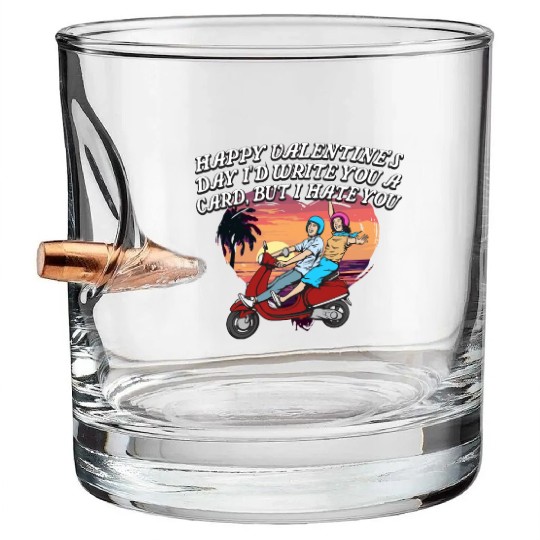 Id Write a Card but I Hate You Funny Valentines Da Bullet Whiskey Glasses