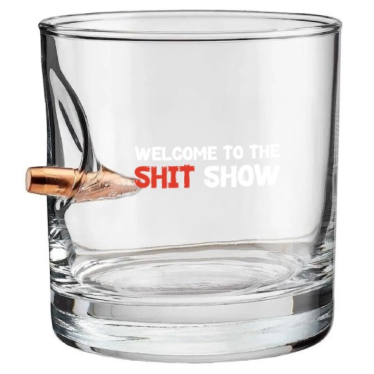 Welcome To The Shit Show Bullet Whiskey Glasses