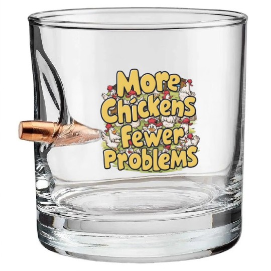 More Chickens Fewer Problems Yellow Text Bullet Whiskey Glasses
