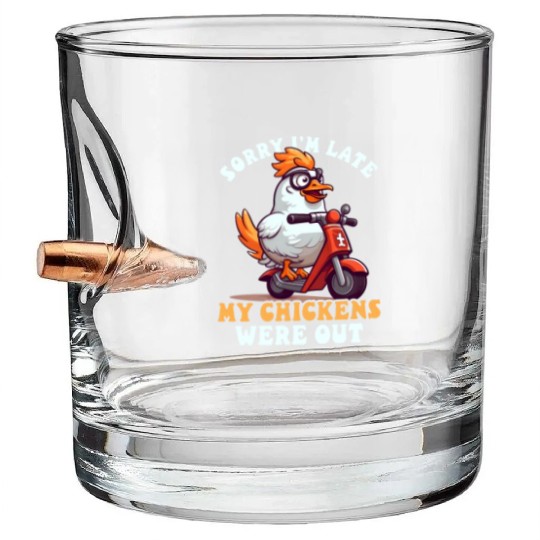 Chicken Farmer Sorry I'm Late Chickens Were Out Bullet Whiskey Glasses
