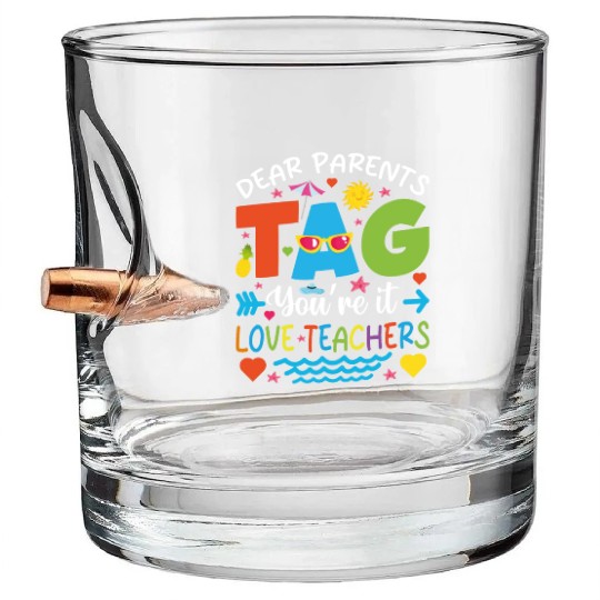 Dear Parents Tag You're It Love Teachers Bullet Whiskey Glasses
