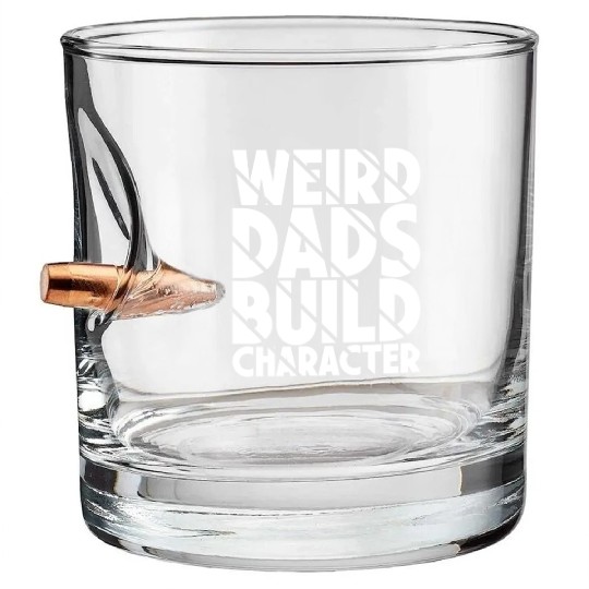 Weird Dads Build Character Funny Dad Bullet Whiskey Glasses