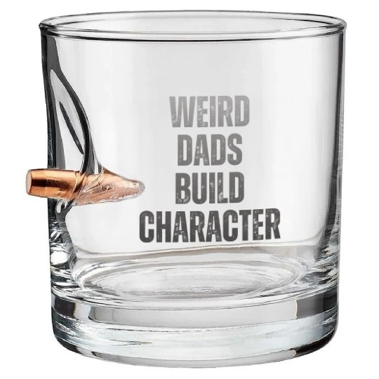 Weird Dads Build Character Funny Dad Bullet Whiskey Glasses