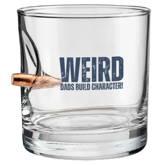 Weird Dads Build Character Funny Dad Bullet Whiskey Glasses