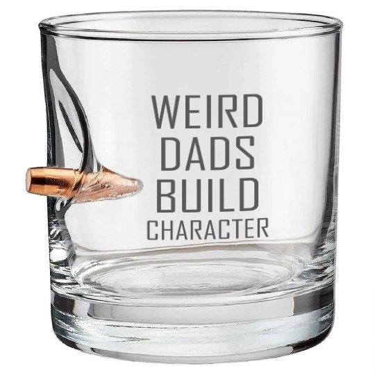 Weird Dads Build Character Funny Dad Bullet Whiskey Glasses