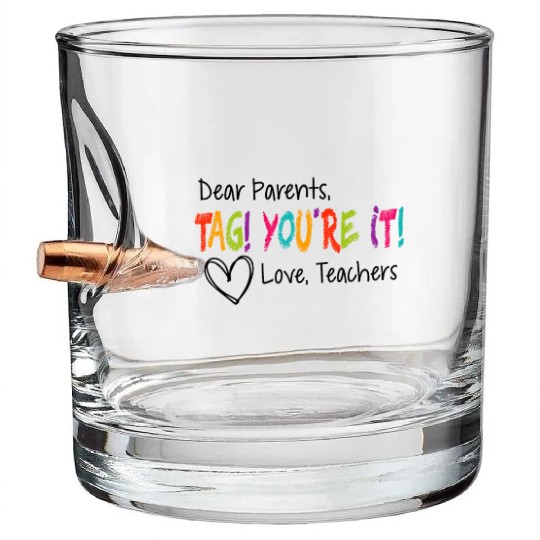 Dear Parents Tag You're It Love Teachers First day Bullet Whiskey Glasses