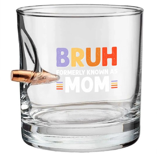 Bruh formerly known as mom Bullet Whiskey Glasses