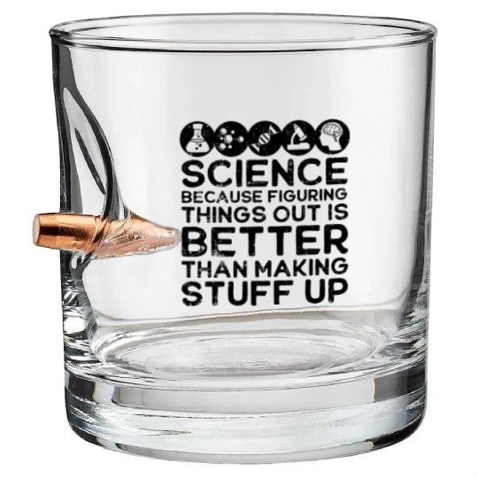 Science , Science , Science Is Real, Science Bullet Whiskey Glasses