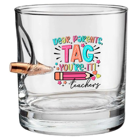 Dear Parents tag you re it teacher Bullet Whiskey Glasses