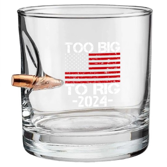 Too Big To Rig 2024 Elections Bullet Whiskey Glasses