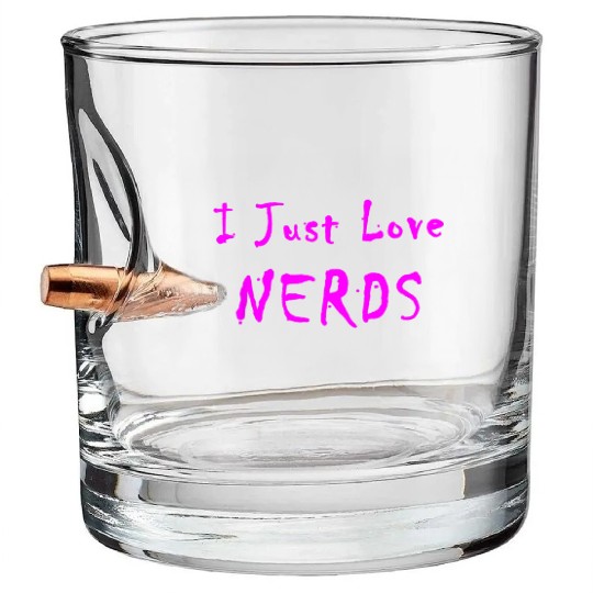 I Just Love Nerds Bullet Whiskey Glasses