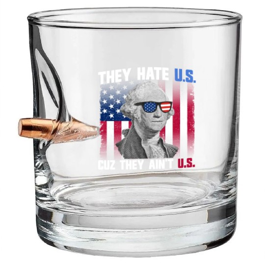 They Hate US Cuz They Ain't US George Washington Bullet Whiskey Glasses