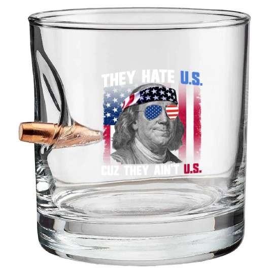 They Hate US Cuz They Ain't US Ben Franklin Bullet Whiskey Glasses