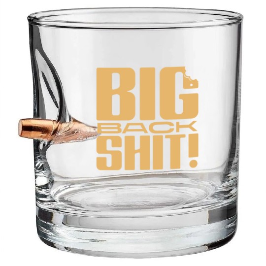 Big Back Shit! Bullet Whiskey Glasses