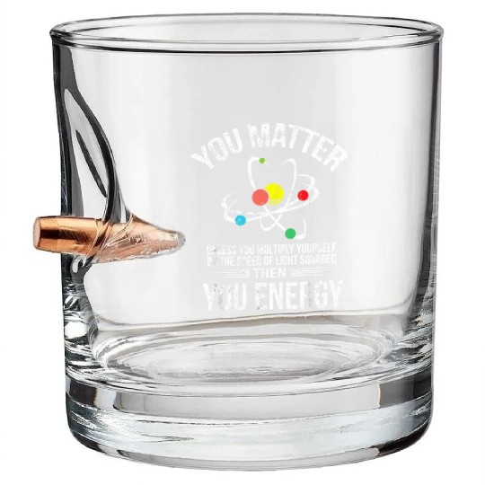 You Matter You Energy Funny Science Geek Nerd Gift Bullet Whiskey Glasses