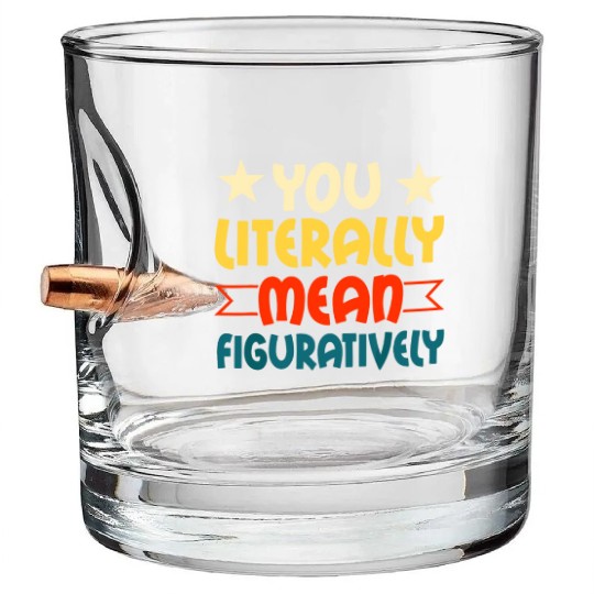 You Literally Mean Figuratively English Teacher Gr Bullet Whiskey Glasses