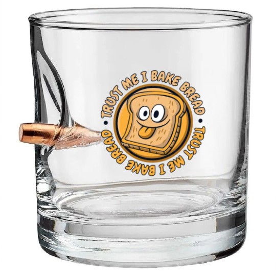 Trust Me I Bake Bread Bread Maker Bread Dough Bullet Whiskey Glasses