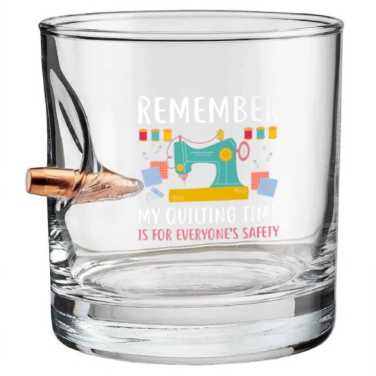 Remember Quilting Time Everyones Safety Bullet Whiskey Glasses