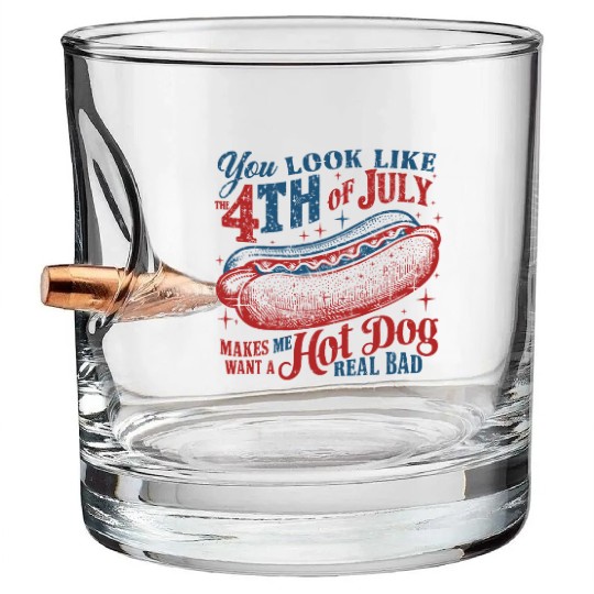 You Look Like 4th Of July Makes Me Want A Hot Dog Bullet Whiskey Glasses