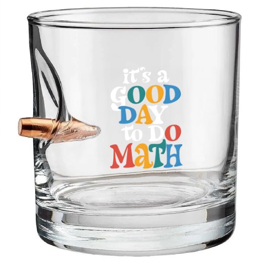 It's A Good Day to Do Math Teacher Inspirational Bullet Whiskey Glasses