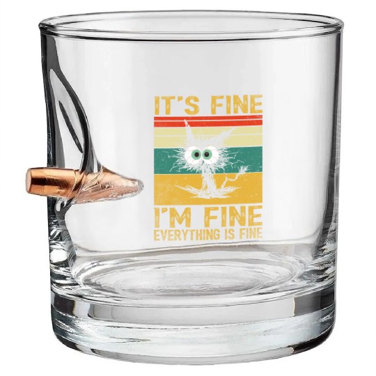 its fine im fine everything is fine | Funny Cat Bullet Whiskey Glasses