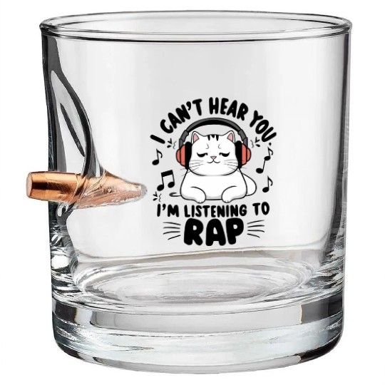 Cute Cat I Can't Hear You I'm Listening To Rap Bullet Whiskey Glasses