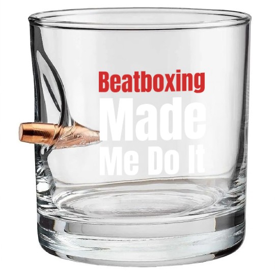 Beatboxing Made Me Do It Funny Drummer Hiphop Bullet Whiskey Glasses