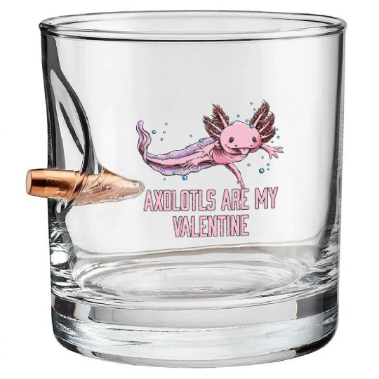 Axolotls Are My Valentine Funny Salamander Humor A Bullet Whiskey Glasses