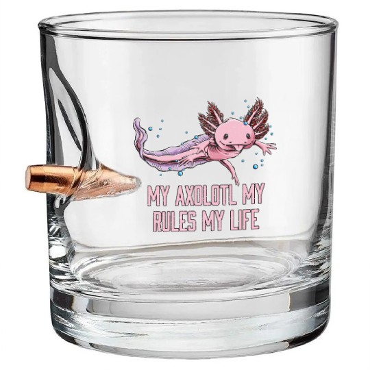 My Axolotl Rules and Life Funny Salamander Humor A Bullet Whiskey Glasses