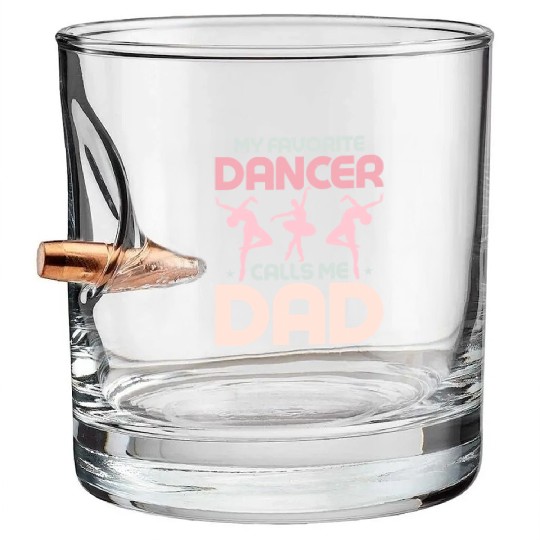 My Favorite Dancer Calls Me Dad Ballerina Ballet Bullet Whiskey Glasses