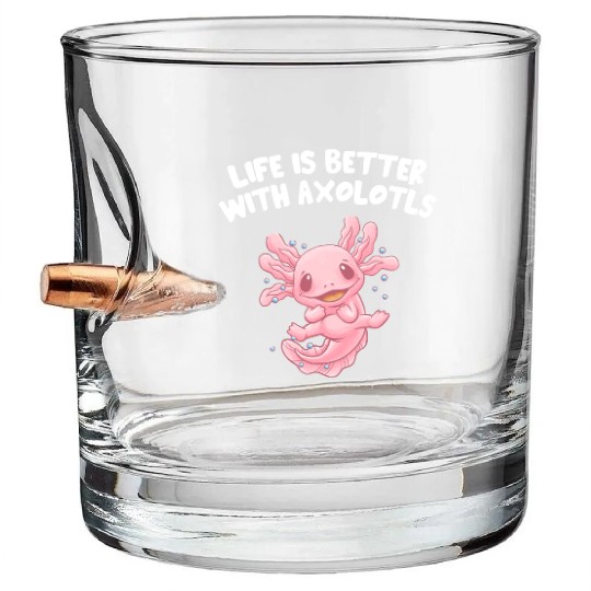 Life Is Better with Axolotls Salamander Sayings Ax Bullet Whiskey Glasses