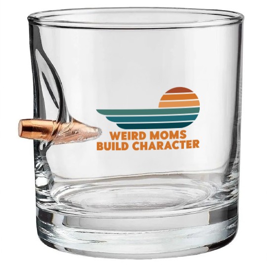 Weird Moms Build Character Bullet Whiskey Glasses
