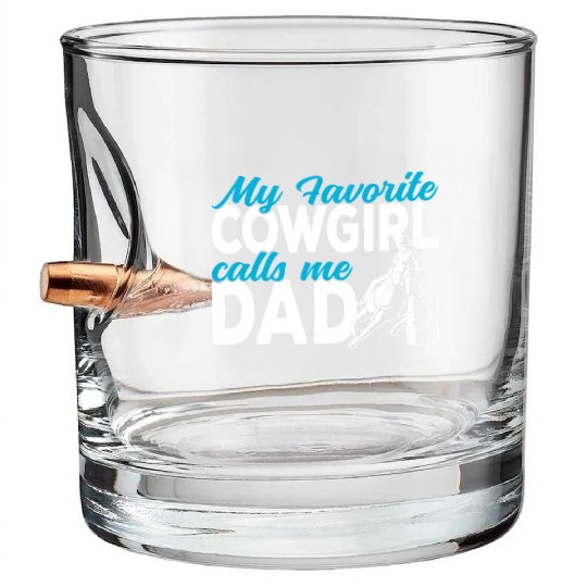 Cowgirl My favorite cowgirl calls me Dad Barrel Bullet Whiskey Glasses
