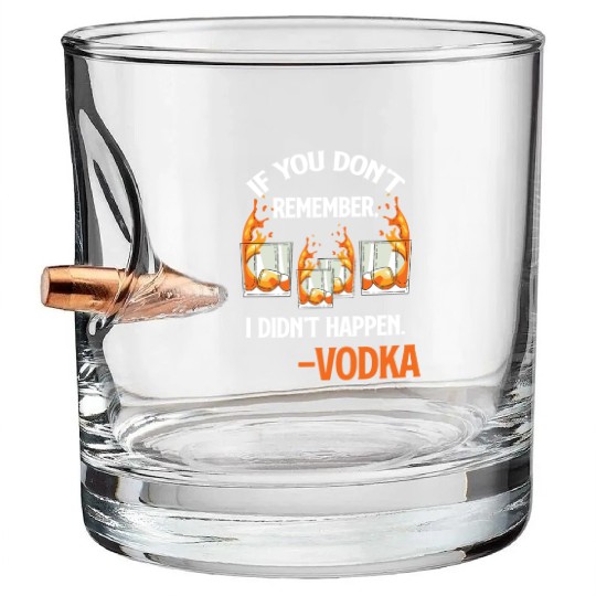 If You Don't Remember, It Didn't Happen. -Vodka Bullet Whiskey Glasses