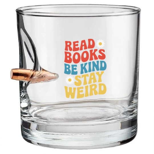 Read Books Be Kind Stay Weird Design Funny Bullet Whiskey Glasses