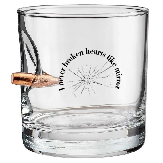 "I Never Broken Hearts" Mirror deign for Bullet Whiskey Glasses