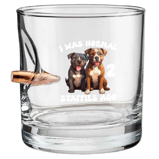 Staffordshire Bull Terrier I Was Normal 2 Staffies Bullet Whiskey Glasses