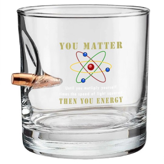 You matter you energy Bullet Whiskey Glasses