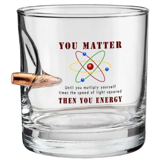You matter you energy Bullet Whiskey Glasses
