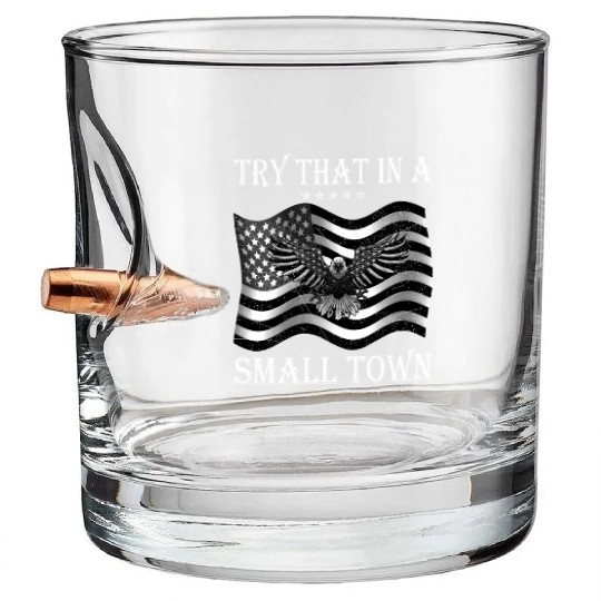 Try That In a Small Town US Flag Bullet Whiskey Glasses