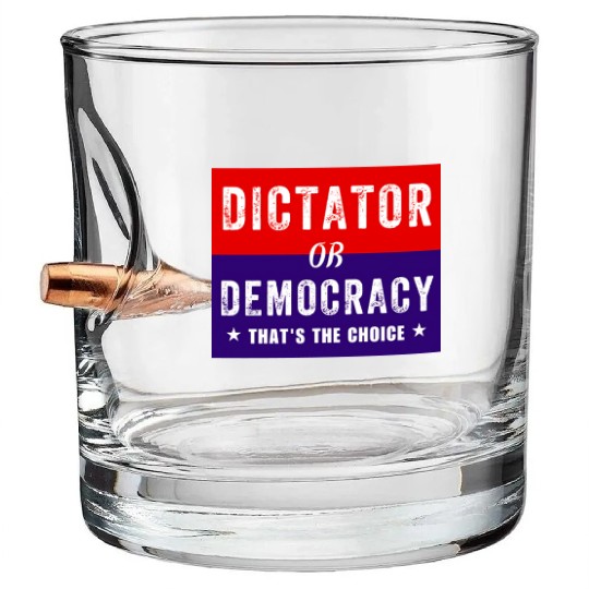 Dictator or Democracy That's The Choice Bullet Whiskey Glasses