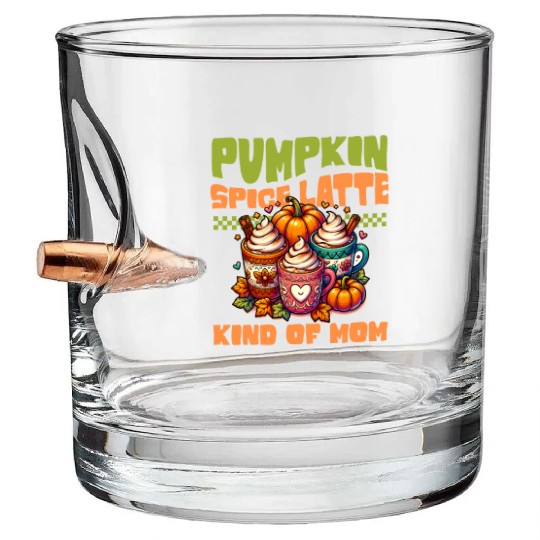 Pumpkin Spice Latte Kind Of Mom Bullet Whiskey Glasses