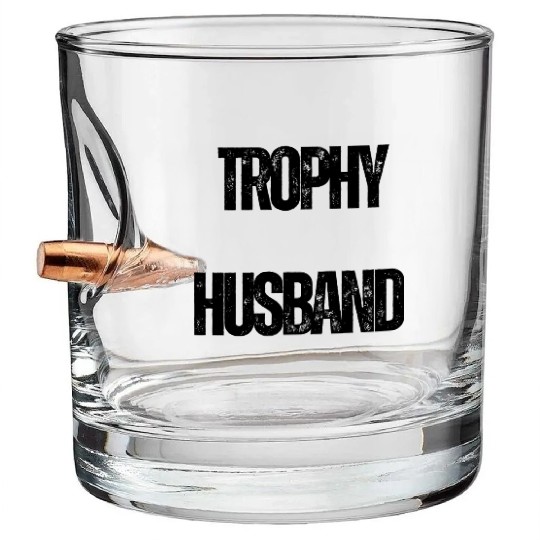 Trophy Husband Funny Confident Marriage Joke Bullet Whiskey Glasses