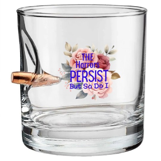 The horrors persist but so do I Bullet Whiskey Glasses